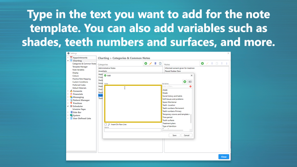Text reads: Type in the text you want to add for the note template. You can also add variables such as shades, teeth numbers and surfaces, and more.
Image description: The add note screen is shown. The text box is highlighted to show where to type the note text.